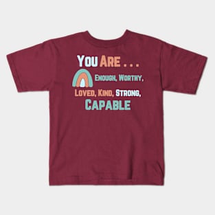 You are . . . Enough, Worthy, Lover, Kind, Strong, Capable Inspirational Kids T-Shirt